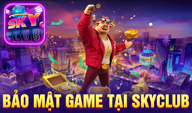 Bảo mật game tại skyclub